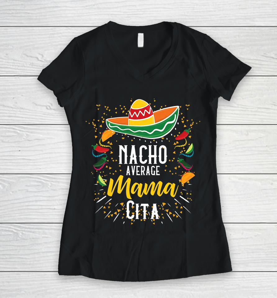 Nacho Average Mamacita Cinco De Mayo Mexican Fiesta Party Women V-Neck T-Shirt