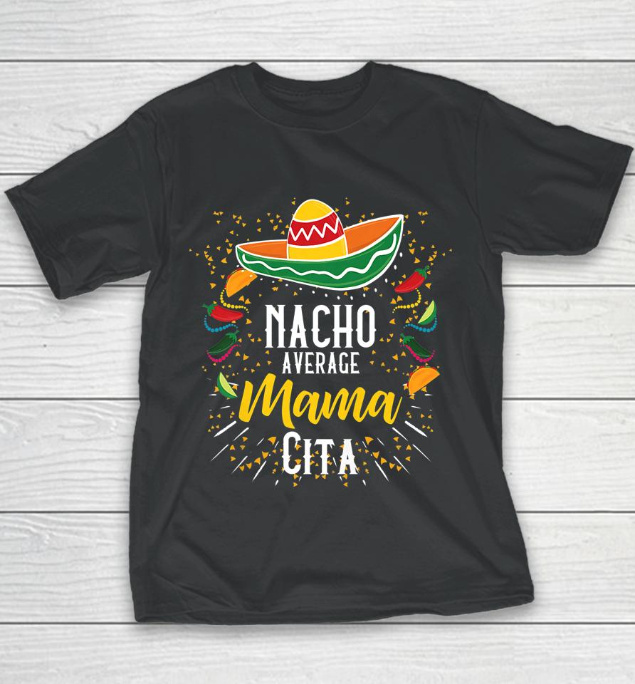 Nacho Average Mamacita Cinco De Mayo Mexican Fiesta Party Youth T-Shirt