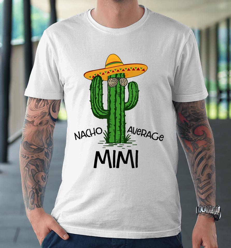 Nacho Average Mimi Funny Grandma Cinco De Mayo Fiesta Premium T-Shirt