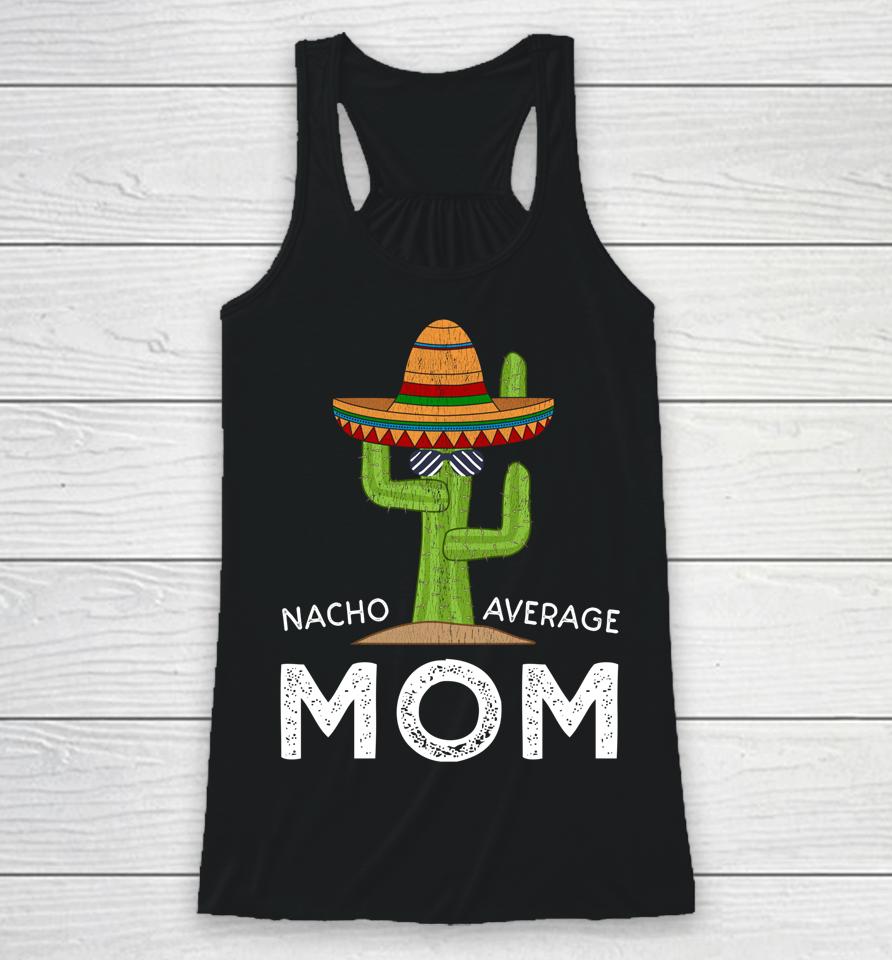 Nacho Average Mom Cactus Cinco De Mayo Racerback Tank