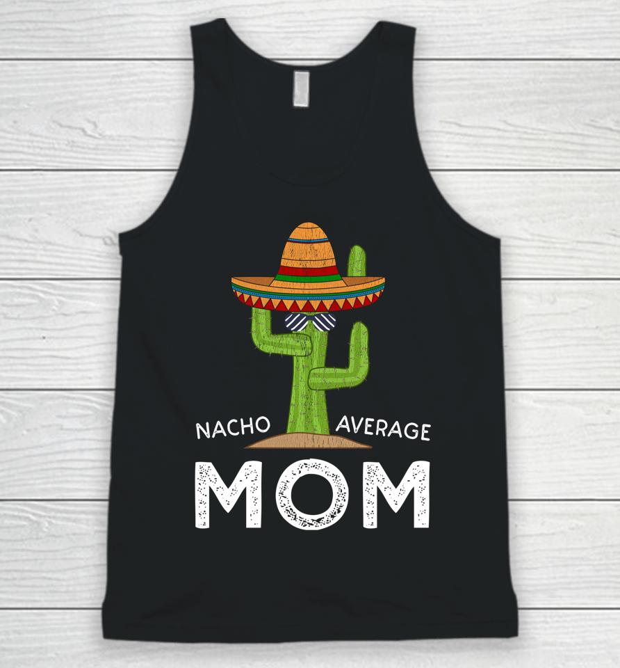 Nacho Average Mom Cactus Cinco De Mayo Unisex Tank Top