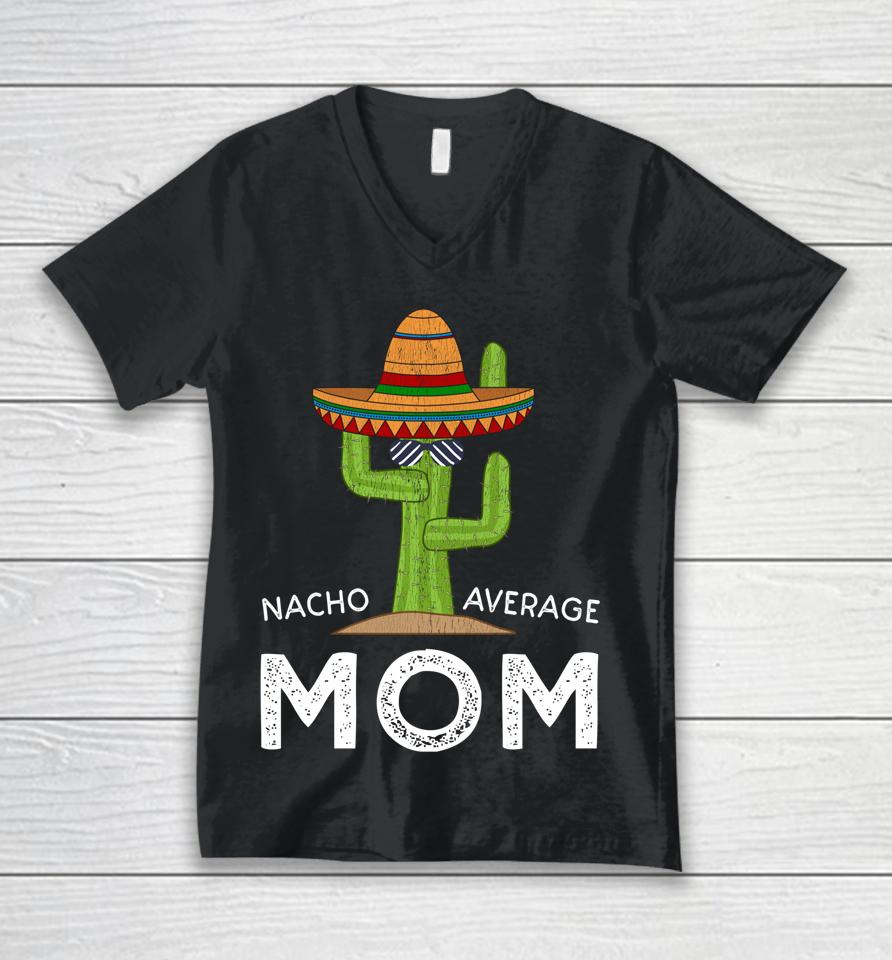 Nacho Average Mom Cactus Cinco De Mayo Unisex V-Neck T-Shirt