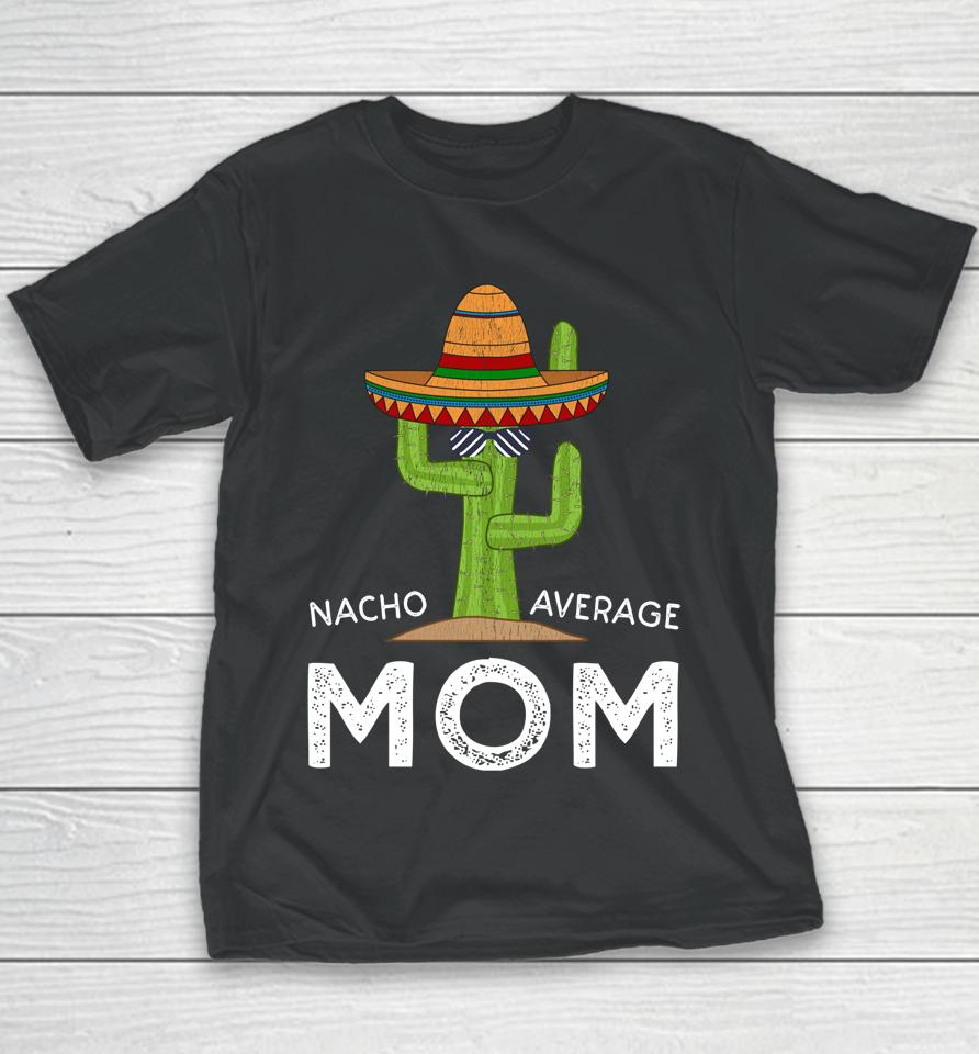 Nacho Average Mom Cactus Cinco De Mayo Youth T-Shirt
