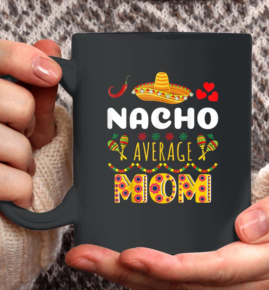 Nacho Average Mom Cinco De Mayo Coffee Mug