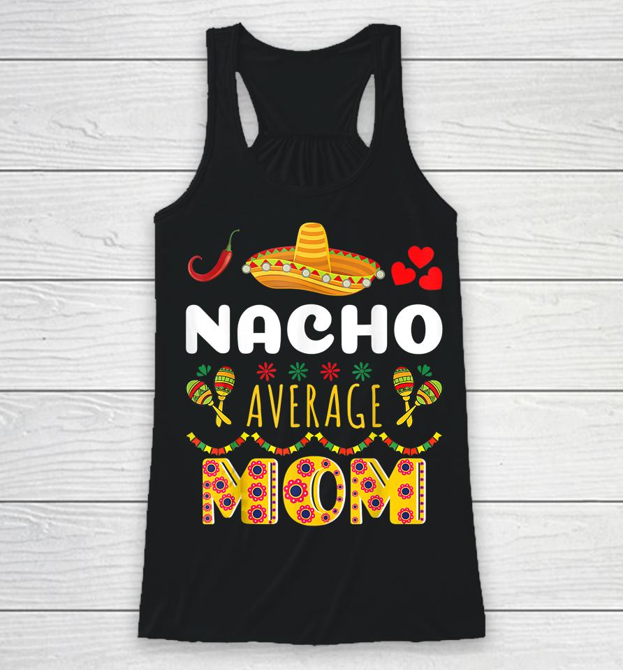 Nacho Average Mom Cinco De Mayo Racerback Tank