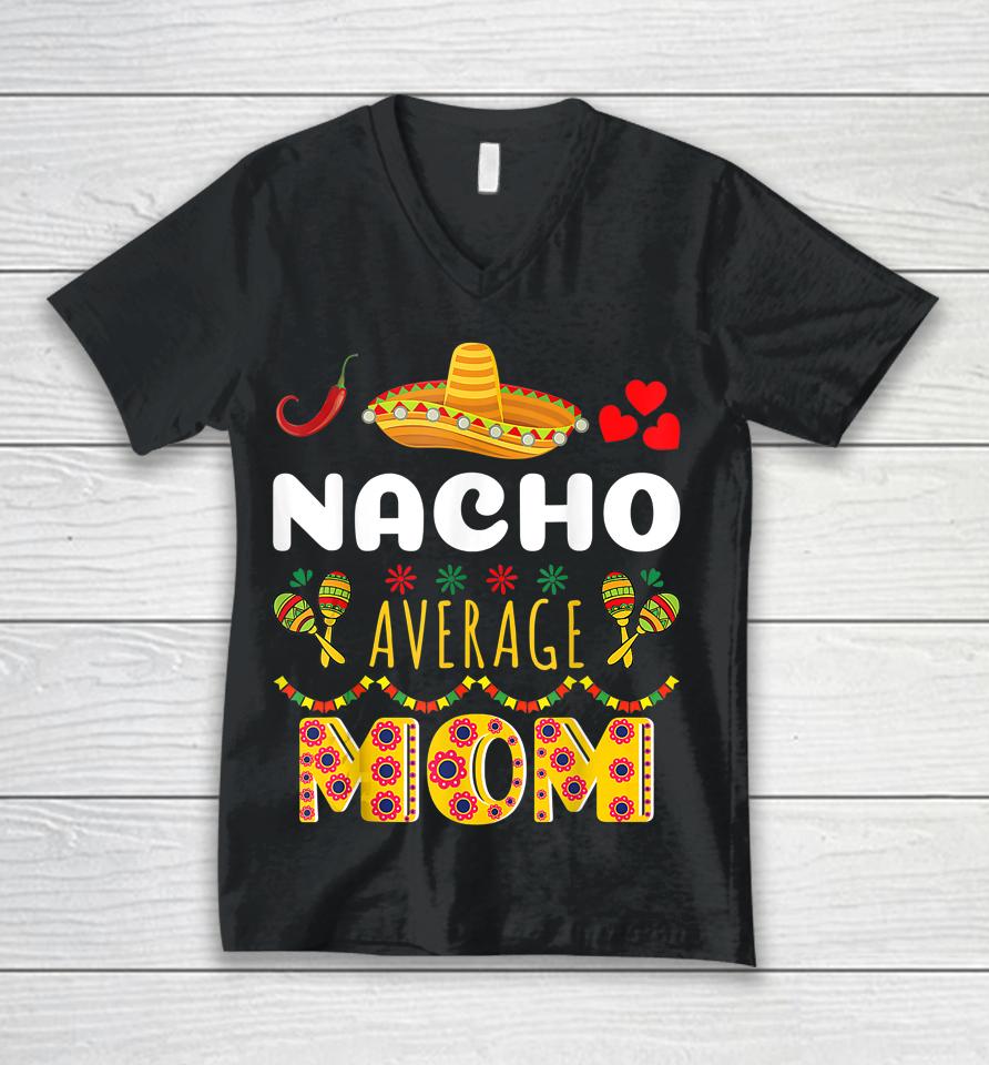 Nacho Average Mom Cinco De Mayo Unisex V-Neck T-Shirt