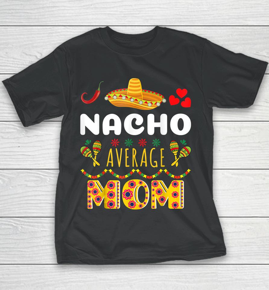 Nacho Average Mom Cinco De Mayo Youth T-Shirt