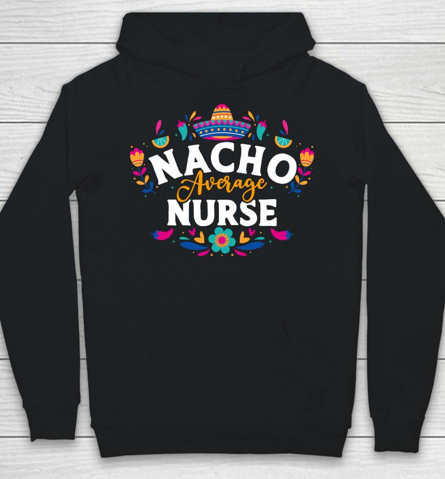 Nacho Average Nurse Cinco De Mayo Mexican Matching Family Hoodie