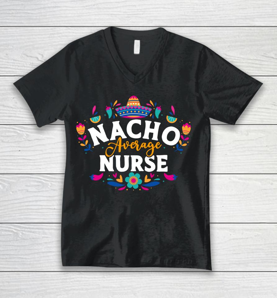 Nacho Average Nurse Cinco De Mayo Mexican Matching Family Unisex V-Neck T-Shirt