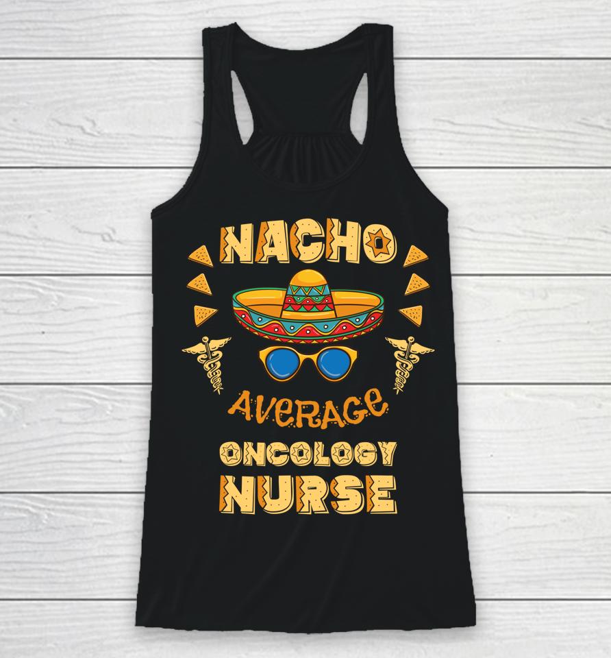 Nacho Average Oncology Nurse Cinco De Mayo Racerback Tank
