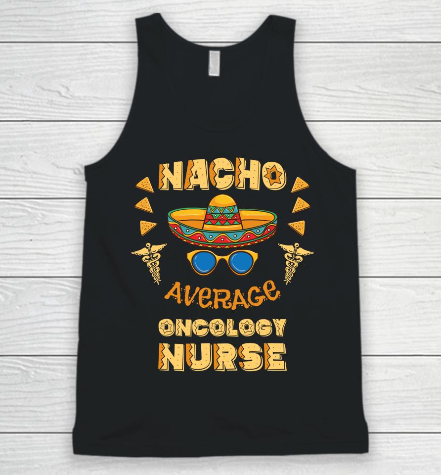Nacho Average Oncology Nurse Cinco De Mayo Unisex Tank Top