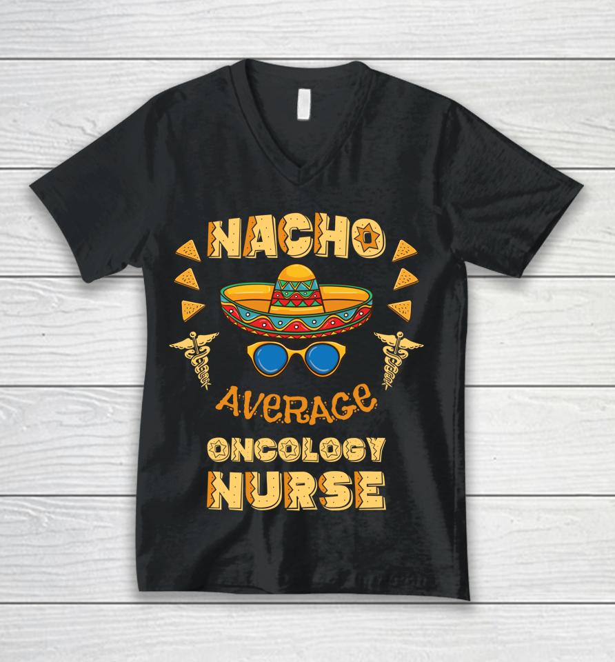 Nacho Average Oncology Nurse Cinco De Mayo Unisex V-Neck T-Shirt