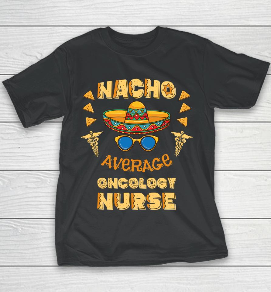 Nacho Average Oncology Nurse Cinco De Mayo Youth T-Shirt