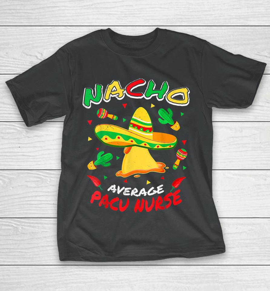 Nacho Average Pacu Nurse Funny Cinco De Mayo T-Shirt