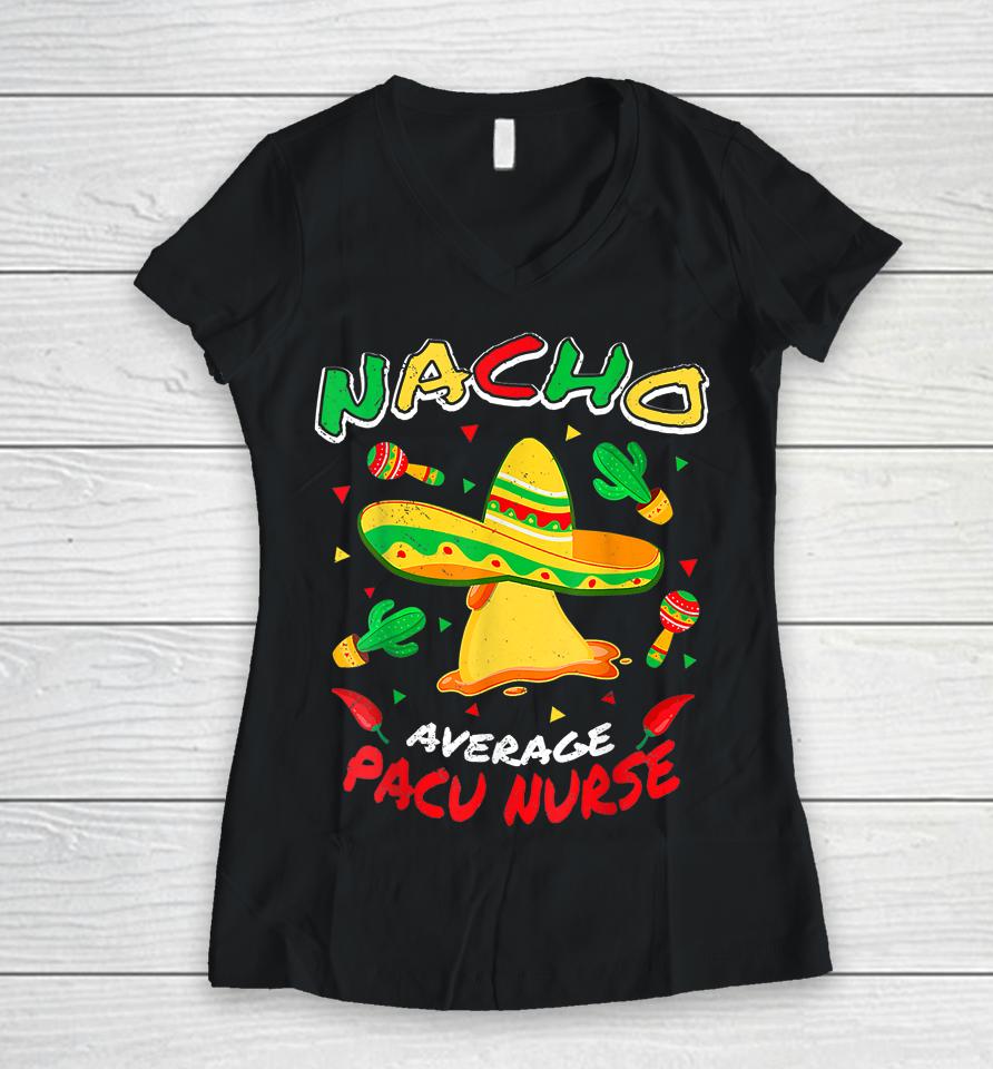 Nacho Average Pacu Nurse Funny Cinco De Mayo Women V-Neck T-Shirt