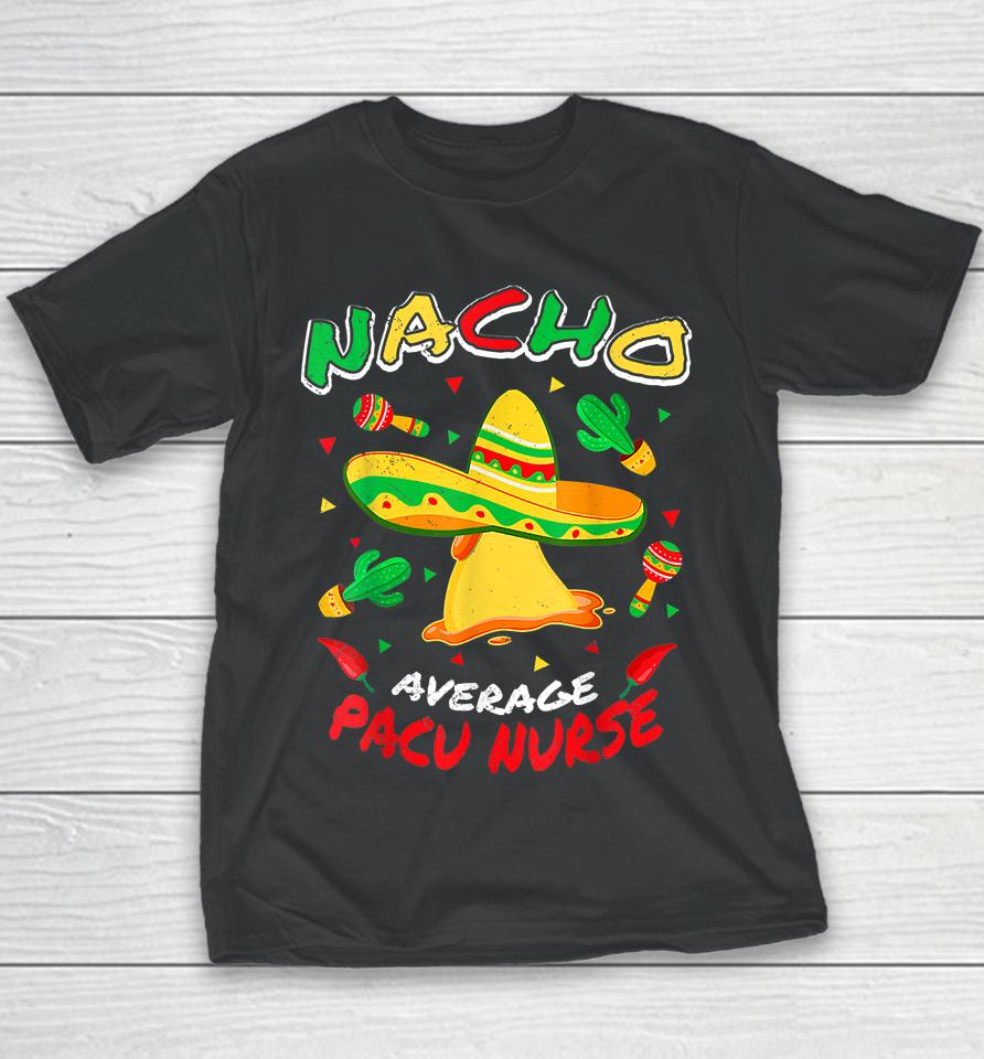 Nacho Average Pacu Nurse Funny Cinco De Mayo Youth T-Shirt