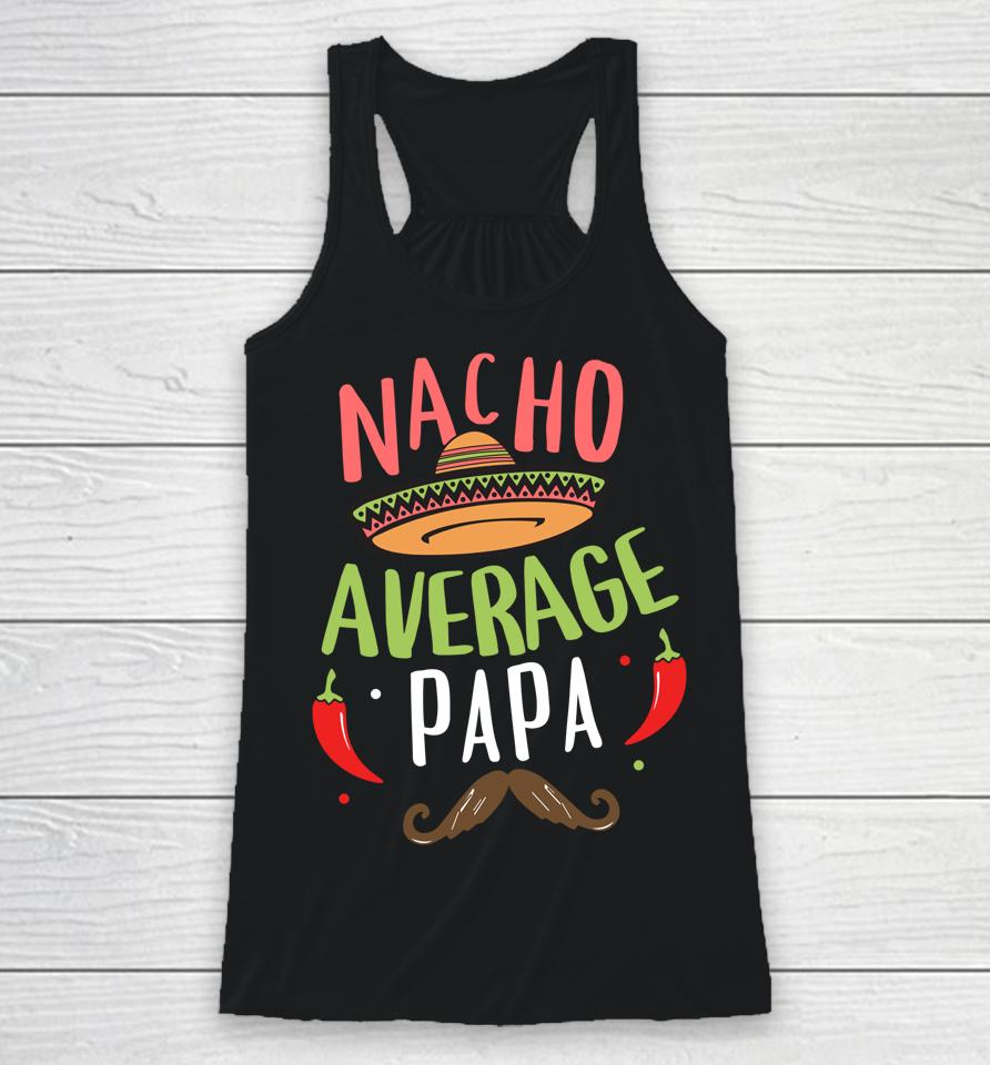 Nacho Average Papa Mexican Mustache Cinco De Mayo Racerback Tank