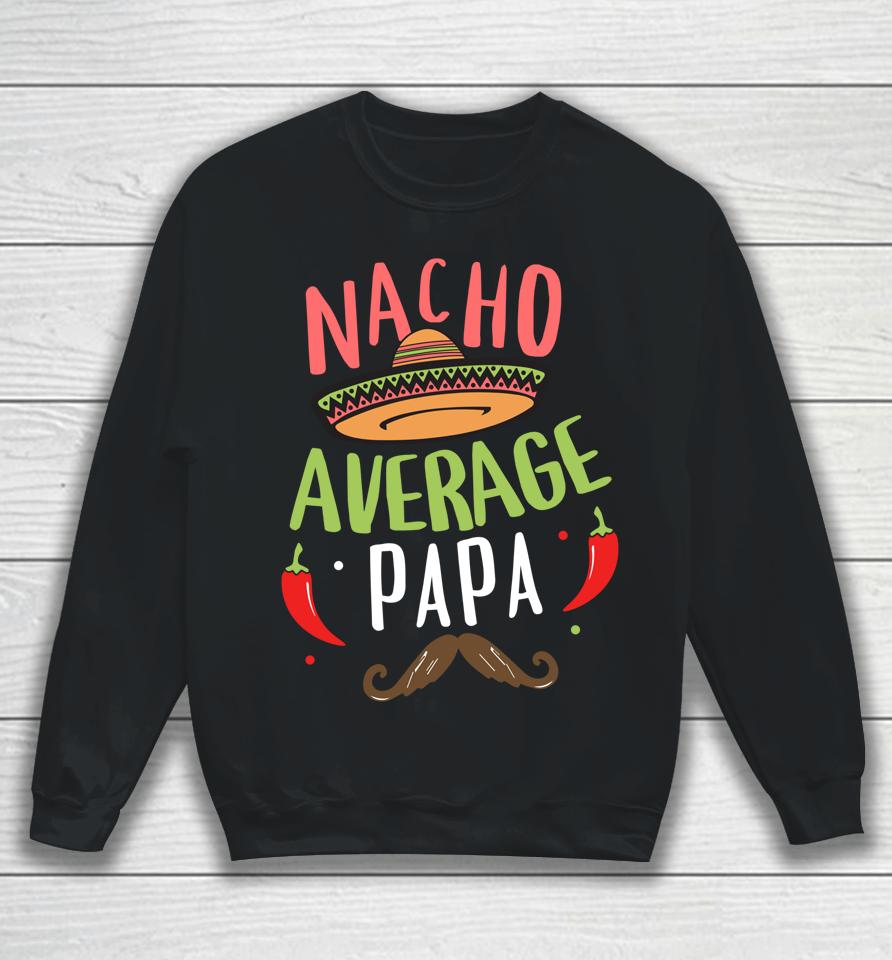 Nacho Average Papa Mexican Mustache Cinco De Mayo Sweatshirt
