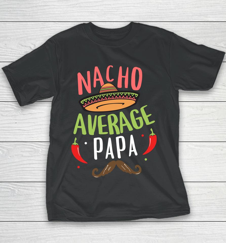 Nacho Average Papa Mexican Mustache Cinco De Mayo Youth T-Shirt