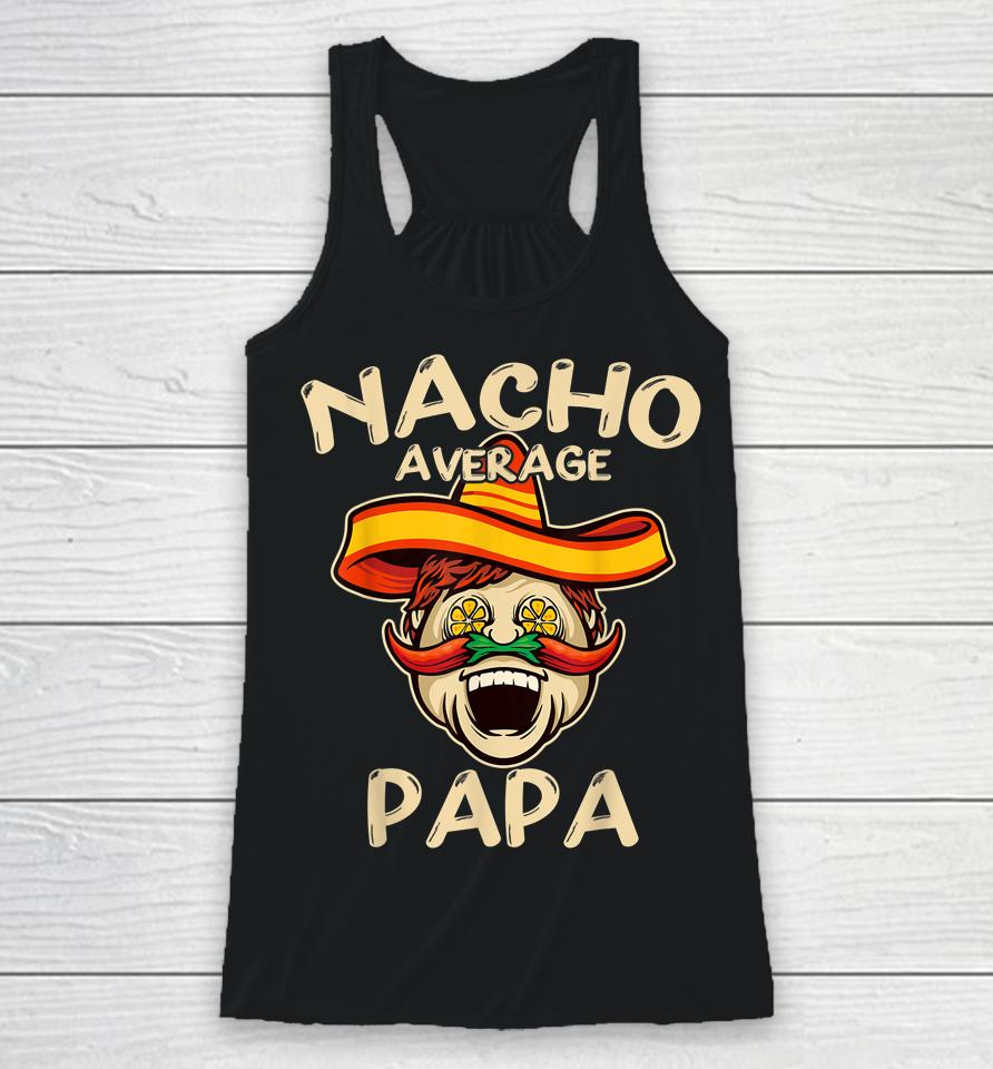 Nacho Average Papa Sombrero Chilli Papa Cinco De Mayo Gift Racerback Tank