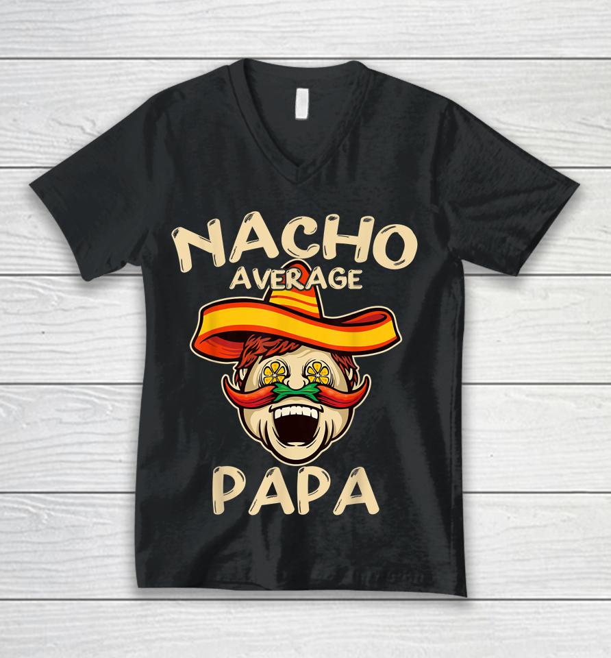 Nacho Average Papa Sombrero Chilli Papa Cinco De Mayo Gift Unisex V-Neck T-Shirt