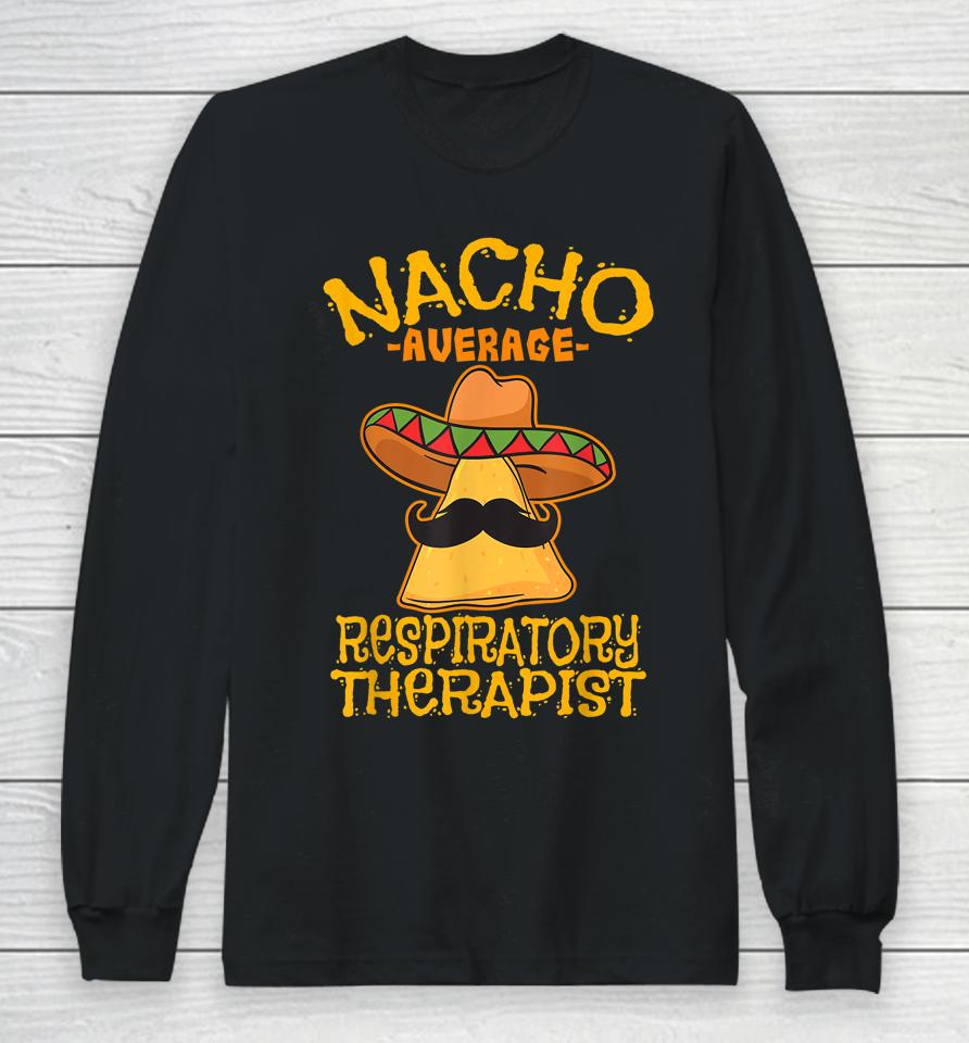 Nacho Average Respiratory Therapist Rt Asthma Cinco De Mayo Long Sleeve T-Shirt