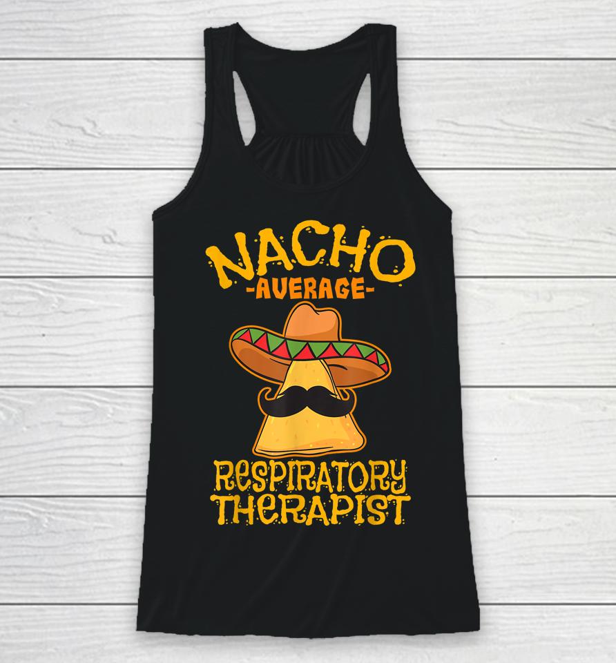 Nacho Average Respiratory Therapist Rt Asthma Cinco De Mayo Racerback Tank