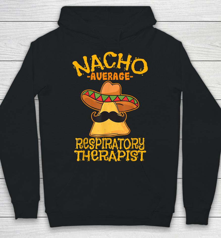 Nacho Average Respiratory Therapist Rt Asthma Cinco De Mayo Hoodie