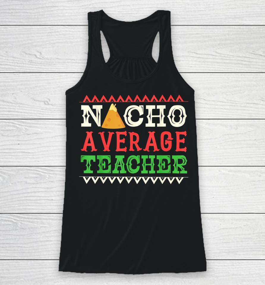 Nacho Average Teacher Funny Cinco De Mayo Racerback Tank