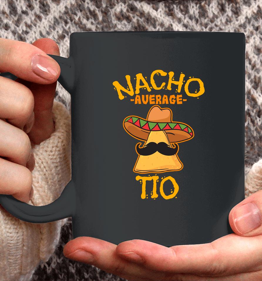 Nacho Average Tio Mexican Dish Uncle Cinco De Mayo Coffee Mug