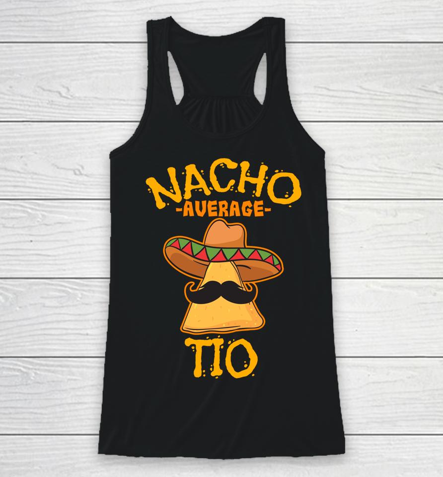 Nacho Average Tio Mexican Dish Uncle Cinco De Mayo Racerback Tank
