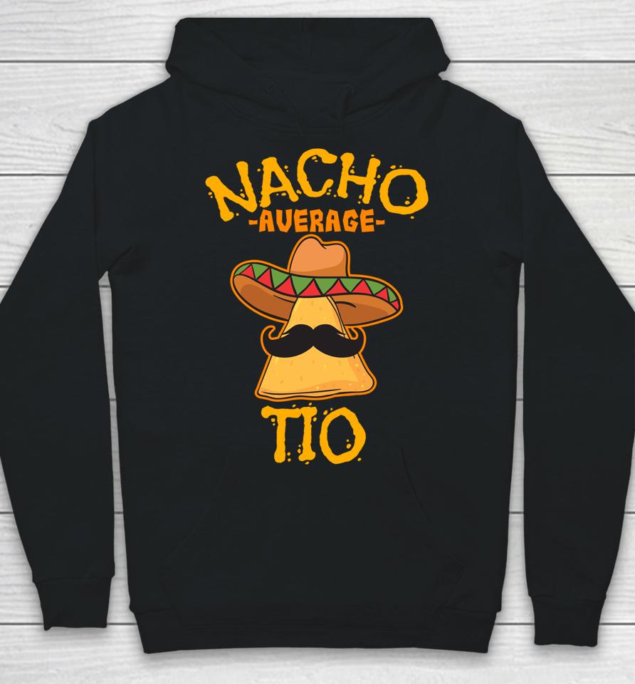 Nacho Average Tio Mexican Dish Uncle Cinco De Mayo Hoodie