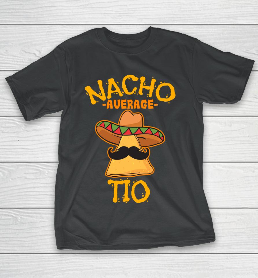 Nacho Average Tio Mexican Dish Uncle Cinco De Mayo T-Shirt