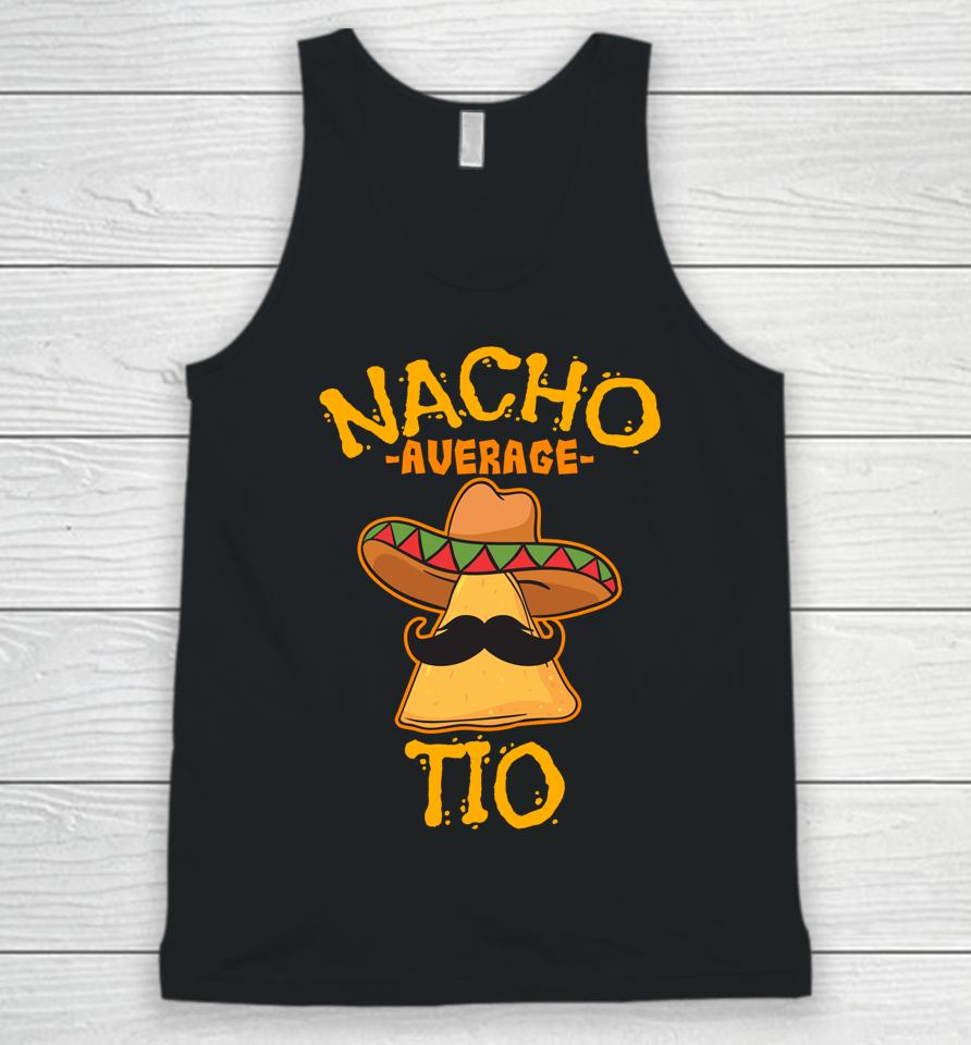 Nacho Average Tio Mexican Dish Uncle Cinco De Mayo Unisex Tank Top