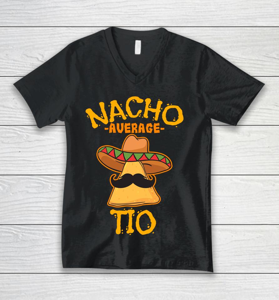 Nacho Average Tio Mexican Dish Uncle Cinco De Mayo Unisex V-Neck T-Shirt