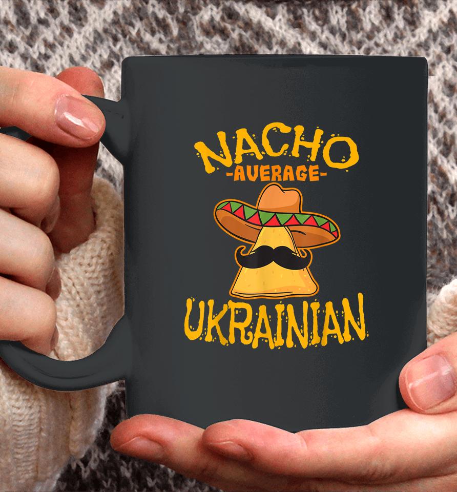 Nacho Average Ukrainian Heritage Ukraine Roots Coffee Mug