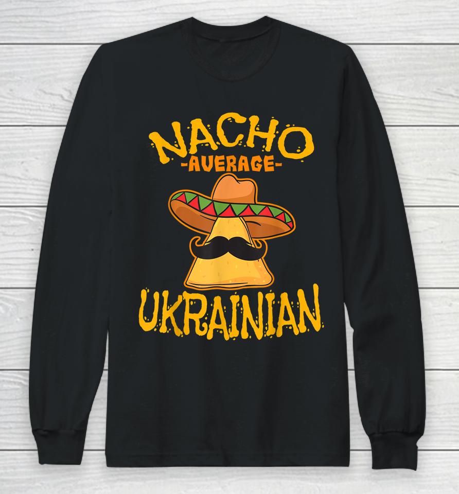 Nacho Average Ukrainian Heritage Ukraine Roots Long Sleeve T-Shirt