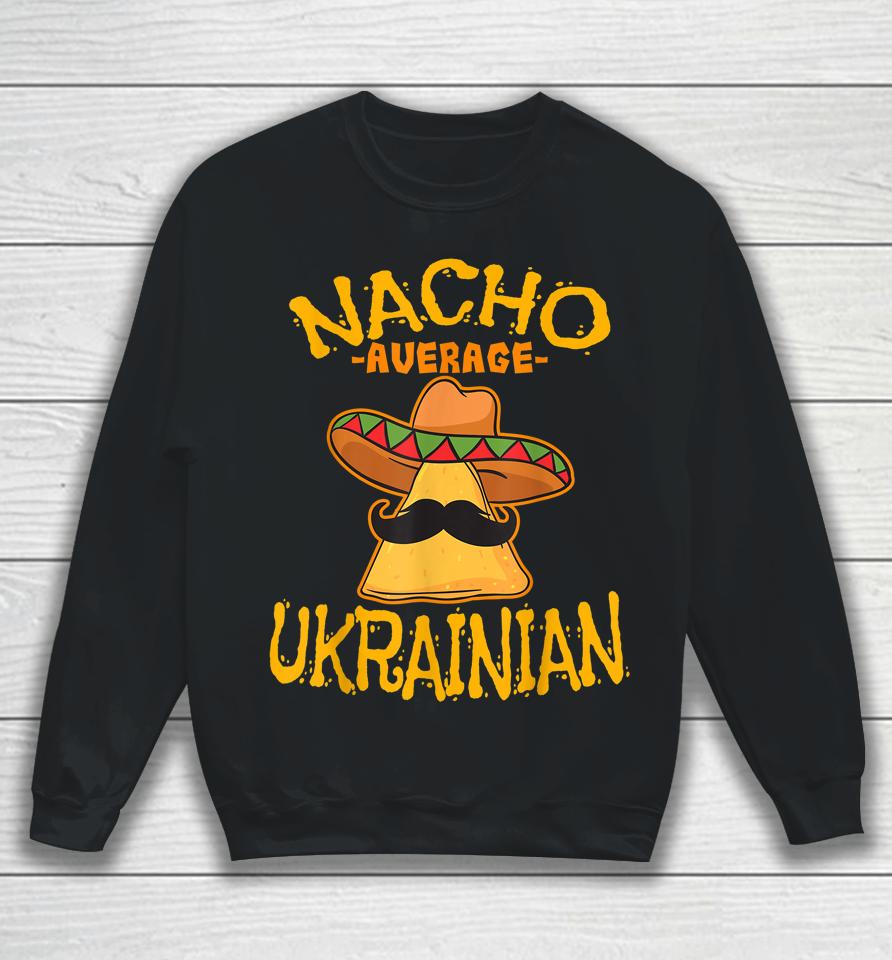 Nacho Average Ukrainian Heritage Ukraine Roots Sweatshirt