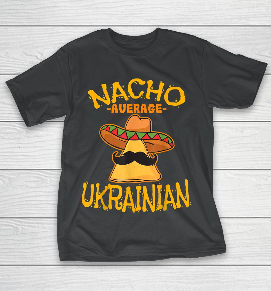 Nacho Average Ukrainian Heritage Ukraine Roots T-Shirt