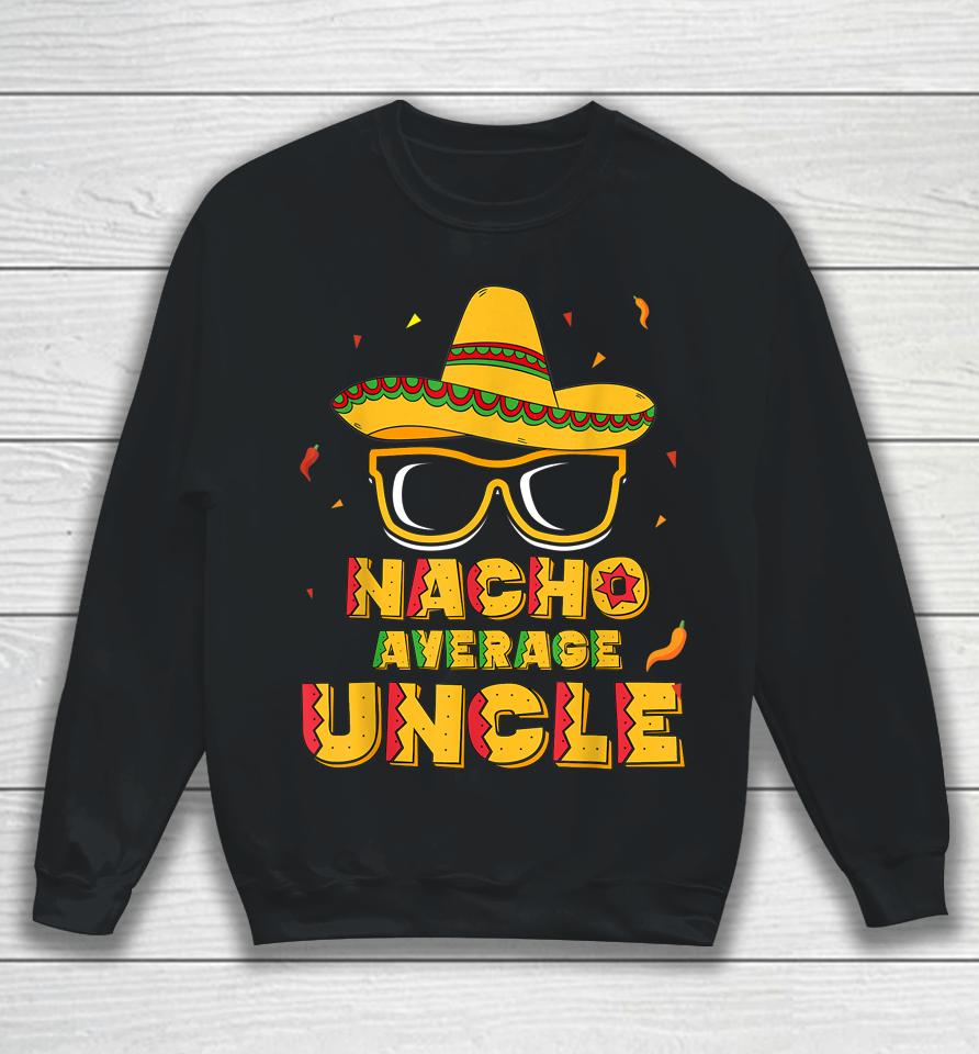Nacho Average Uncle Cinco De Mayo Sweatshirt