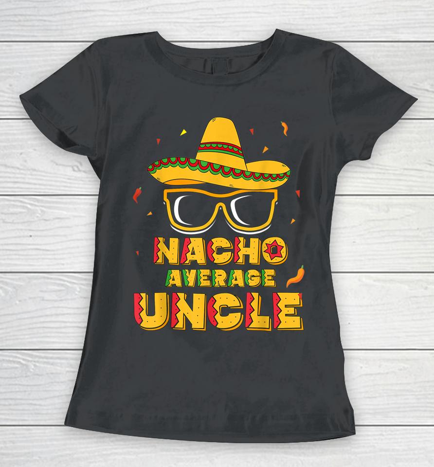 Nacho Average Uncle Cinco De Mayo Women T-Shirt