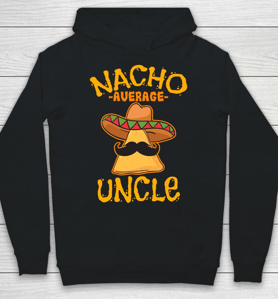 Nacho Average Uncle Cinco De Mayo Sombrero Mexican Hoodie