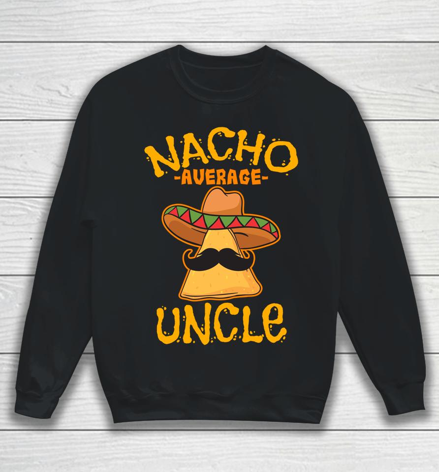 Nacho Average Uncle Cinco De Mayo Sombrero Mexican Sweatshirt