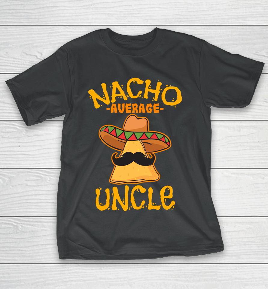 Nacho Average Uncle Cinco De Mayo Sombrero Mexican T-Shirt