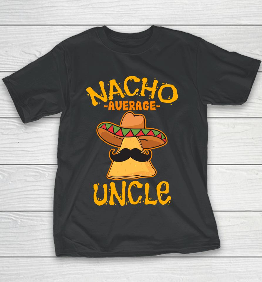 Nacho Average Uncle Cinco De Mayo Sombrero Mexican Youth T-Shirt