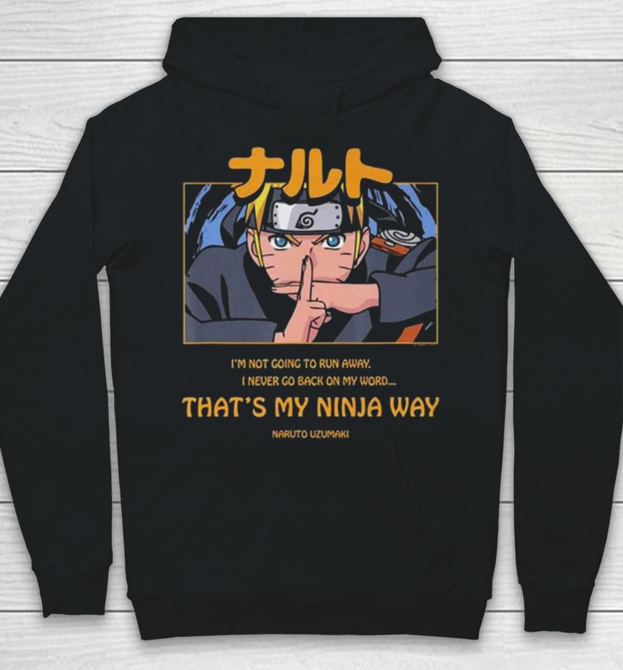 Naruto Uzumaki I’m Not Going To Run Away I Never Go Back On My Word That’s My Ninja Way Hoodie