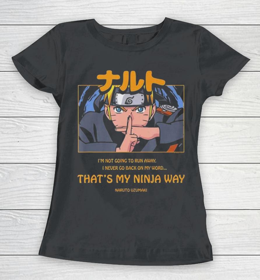 Naruto Uzumaki I’m Not Going To Run Away I Never Go Back On My Word That’s My Ninja Way Women T-Shirt
