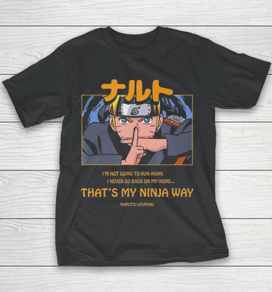 Naruto Uzumaki I’m Not Going To Run Away I Never Go Back On My Word That’s My Ninja Way Youth T-Shirt
