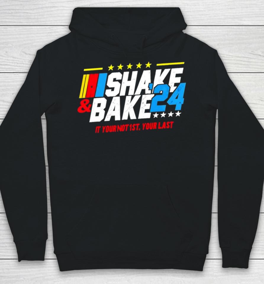 Nascar Shake And Bake 2024 If You Not 1St Your Last Hoodie