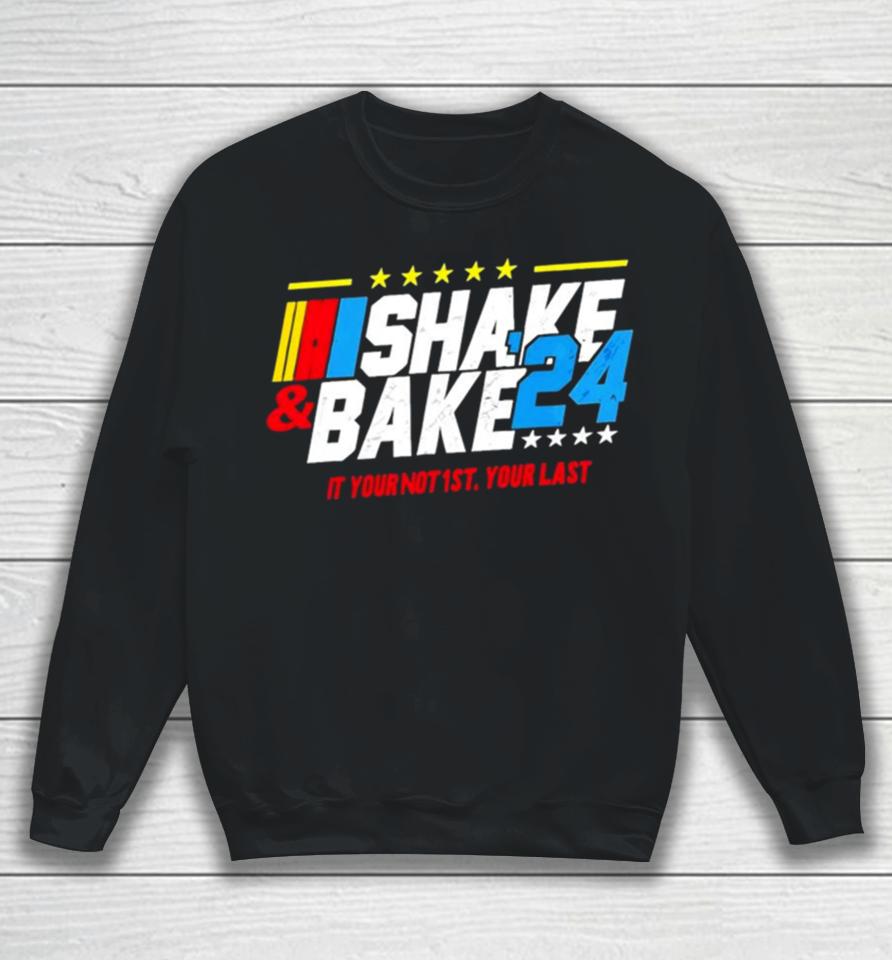 Nascar Shake And Bake 2024 If You Not 1St Your Last Sweatshirt